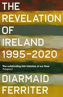 Diarmaid Ferriter - The Revelation of Ireland 1995-2020 - 9781800810945 - 9781800810945