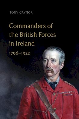 Tony Gaynor - Commanders Of The British Forces In Irel - 9781801510370 - 9781801510370 Tony Gaynor - Commanders Of The British Forces In Irel - 9781801510370 - 9781801510370