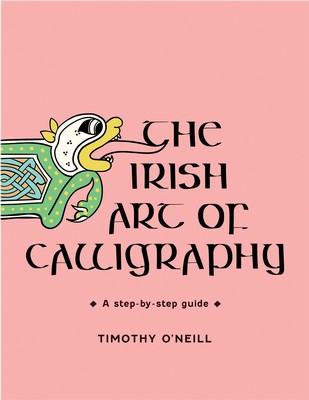 Tim O'Neill - The Irish Art of Calligraphy - A Step by Step Guide - 9781802050240 - 9781802050240