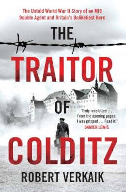 Robert Verkaik - The Traitor of Colditz: The Definitive Untold Account of Colditz Castle: ´Truly revelatory´ Damien Lewis - 9781802790818 - 9781802790818