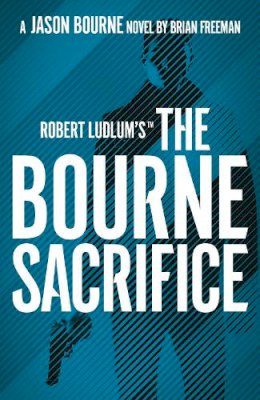 Brian Freeman - Robert Ludlum´s™ the Bourne Sacrifice - 9781803285887 - 9781803285887