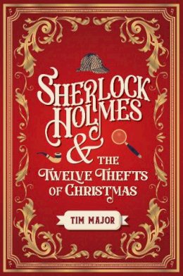 Tim Major - Sherlock Holmes and the Twelve Thefts of Christmas - 9781803361949 - 9781803361949