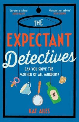 Kat Ailes - The Expectant Detectives: The hilarious cosy crime mystery where pregnant women turn detective - 9781804180884 - 9781804180884