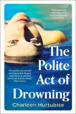 Charleen Hurtubise - The Polite Act of Drowning - 9781804184912 - 9781804184912