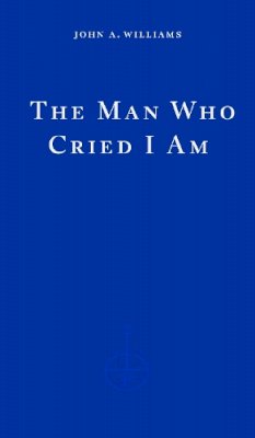 John A. Williams - The Man Who Cried I Am - 9781804270967 - 9781804270967