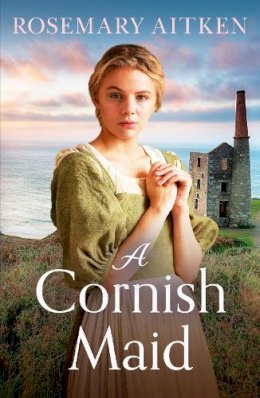 Rosemary Aitken - A Cornish Maid: A captivating saga of love and friendship - 9781804365458 - 9781804365458