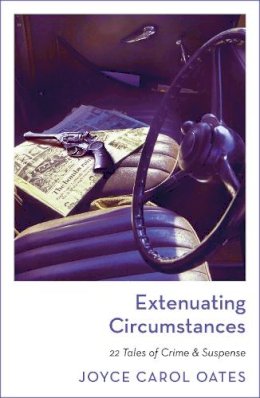 Joyce Carol Oates - Extenuating Circumstances - 9781804540800 - 9781804540800