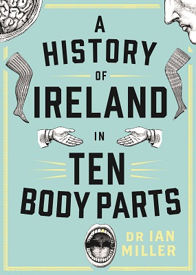 Dr Ian Miller - A History of Ireland in Ten Body Parts - 9781804580417 - 9781804580417