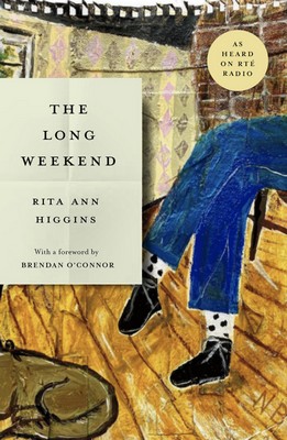 Rita Ann Higgins - The Long Weekend - 9781804580660 - 9781804580660