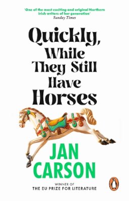 Jan Carson - Quickly, While They Still Have Horses: Short Stories by the Winner of the EU Prize for Literature - 9781804993170 - 9781804993170    