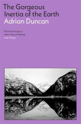 Adrian Duncan - The Gorgeous Inertia of the Earth - 9781805221944 - 9781805221944