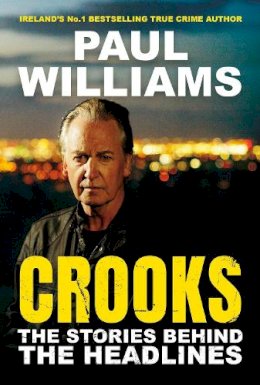 Paul Williams - Crooks - The Stories Behind the Headlines - 9781805461197 - 9781805461197