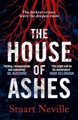 Stuart Neville - The House of Ashes: The most chilling thriller of 2022 from the award-winning author of The Twelve - 9781838775339 - 9781838775339