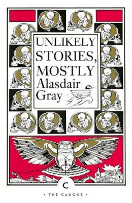 Alasdair Gray - Unlikely Stories, Mostly - 9781838852733 - 9781838852733