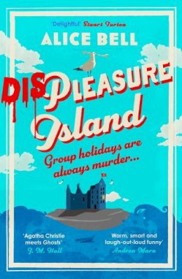 Alice Bell - Displeasure Island: The unputdownable cosy mystery for 2025 'Agatha Christie meets Ghosts' J M Hall (Grave Expectations) - 9781838958466 - 9781838958466