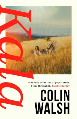 Colin Walsh - Kala: ´A spectacular read for Donna Tartt and Tana French fans´ - 9781838958602 - V9781838958602