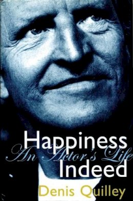 Denis Quilley - Happiness Indeed: An Actor´s Life - 9781840022681 - V9781840022681