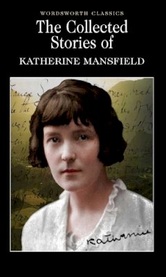 Katherine Mansfield - The Collected Stories of Katherine Mansfield (Wordsworth Classics) - 9781840222654 - V9781840222654