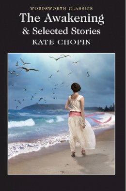 Kate Chopin - The Awakening and Selected Stories (Wordsworth Classics) - 9781840225846 - V9781840225846