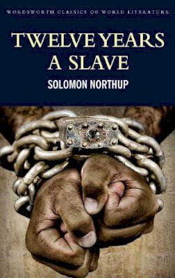 Solomon Northup - Twelve Years a Slave: Including; Narrative of the Life of Frederick Douglass (Wordsworth Classics of World Literature) - 9781840225877 - 9781840225877