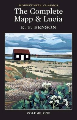 E.F. Benson - The Complete Mapp & Lucia Volume One:Queen Lucia, Miss Mapp, Lucia in London (Wordsworth Classics) - 9781840226737 - V9781840226737
