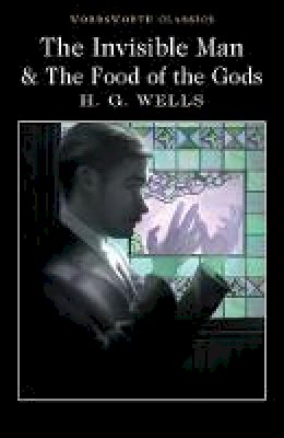 H.G. Wells - The Invisible Man and the Food of the Gods (Wordsworth Classics) - 9781840227413 - V9781840227413