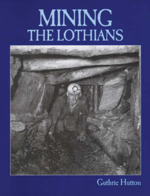 Guthrie Hutton - Mining the Lothians - 9781840330472 - V9781840330472