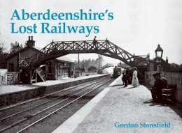 Gordon Stansfield - Aberdeenshire's Lost Railways - 9781840331035 - V9781840331035