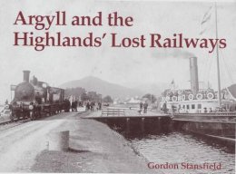 Gordon Stansfield - Argyll and the Highlands' Lost Railways - 9781840332537 - V9781840332537