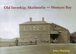 John Macleay - Old Inverkip, Skelmorlie and Wemyss Bay - 9781840334715 - V9781840334715