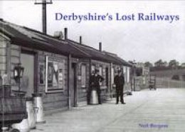 Neil Burgess - Derbyshire's Lost Railways - 9781840334999 - V9781840334999