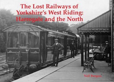 Neil Burgess - The Lost Railways of Yorkshire's West Riding: Harrogate and the North - 9781840336559 - V9781840336559