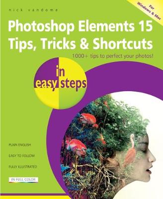 Nick Vandome - Photoshop Elements 15 Tips Tricks & Shortcuts in easy steps - 9781840787672 - V9781840787672