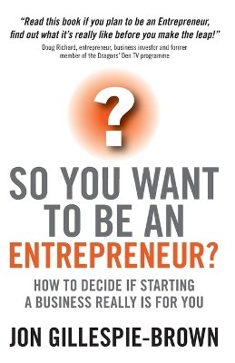 Jon Gillespie-Brown - So You Want To Be An Entrepreneur: How to decide if starting a business is really for you - 9781841128030 - V9781841128030