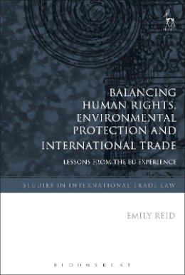 Emily Reid - Balancing Human Rights, Environmental Protection and International Trade - 9781841138268 - V9781841138268