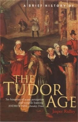 Jasper Ridley - Brief History of the Tudor Age - 9781841194714 - KSS0014132
