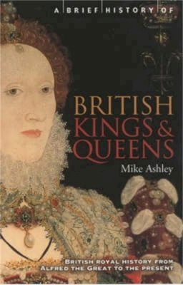 Mike Ashley - Brief History of British Kings and Queens - 9781841195513 - 9781841195513