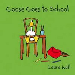 Laura Wall - Goose Goes to School - 9781841359144 - V9781841359144