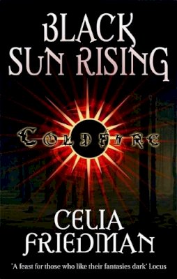 Celia Friedman - Black Sun Rising: The Coldfire Trilogy: Book One - 9781841495415 - V9781841495415