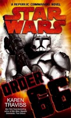 Karen Traviss - Star Wars: Order 66: A Republic Commando Novel - 9781841496498 - V9781841496498