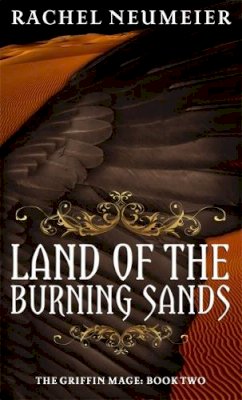 Rachel Neumeier - Land Of The Burning Sands: The Griffin Mage: Book Two - 9781841498744 - V9781841498744