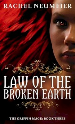 Rachel Neumeier - Law Of The Broken Earth: The Griffin Mage: Book Three - 9781841499024 - V9781841499024