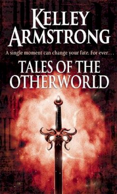 Kelley Armstrong - Tales Of The Otherworld: Book 2 of the Tales of the Otherworld Series - 9781841499178 - V9781841499178