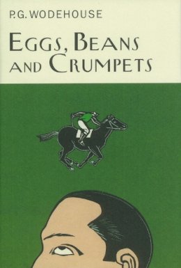 P.G. Wodehouse - Eggs, Beans and Crumpets (Everymans Wodehouse) - 9781841591063 - V9781841591063