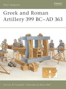 Duncan B Campbell - Greek and Roman Artillery 399 BC–AD 363 - 9781841766348 - V9781841766348