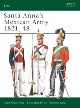 René Chartrand - Santa Anna’s Mexican Army 1821–48 - 9781841766676 - V9781841766676