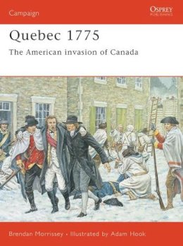 Brendan Morrissey - Quebec 1775: The American invasion of Canada: No.128 (Campaign) - 9781841766812 - V9781841766812