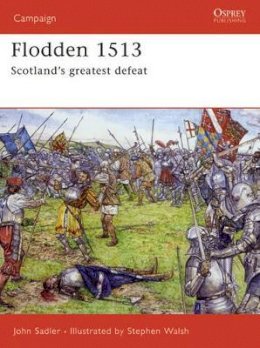 John Sadler - Flodden 1513: Scotland´s greatest defeat - 9781841769592 - V9781841769592