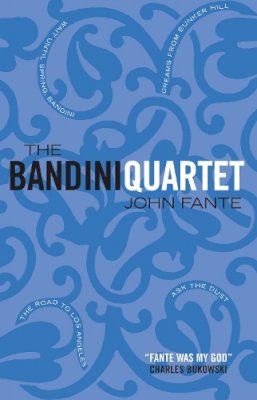 John Fante - The Bandini Quartet: Wait Until Spring, Bandini: The Road to Los Angeles: Ask the Dust: Dreams from Bunker Hill - 9781841954974 - V9781841954974