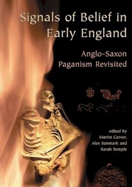 Alex Sanmark - Signals of Belief in Early England: Anglo-Saxon Paganism Revisited - 9781842173954 - V9781842173954